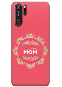 Чехол для Huawei P30 Pro - Любимая мама
