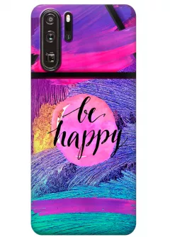 Чехол для Huawei P30 Pro - Be Happy