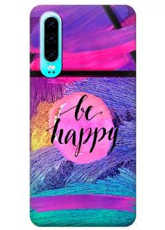 Чехол для Huawei P30 - Be happy