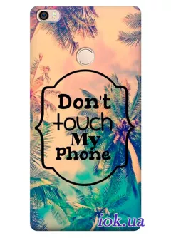 Чехол для Xiaomi Mi Max - Don't Touch my Phone