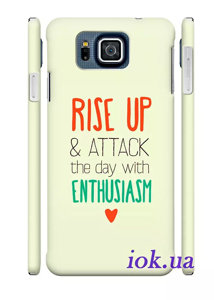 Чехол для Galaxy Alpha - Rise up and attack the day with enthusiasm