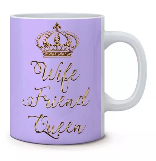 Печать на кружке - Wife Friend Queen